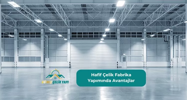 Hafif Çelik Fabrika Yapımında Avantajlar