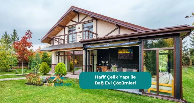 Hafif Çelik Yapı ile Bağ Evi Çözümleri