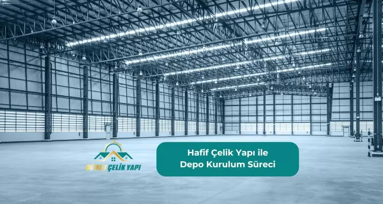 Hafif Çelik Yapı ile Depo Kurulum Süreci