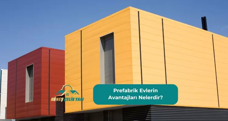 Prefabrik Evlerin Avantajlar Nelerdir?