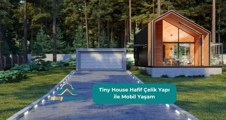 Tiny House Hafif Çelik Yapı ile Mobil Yaşam