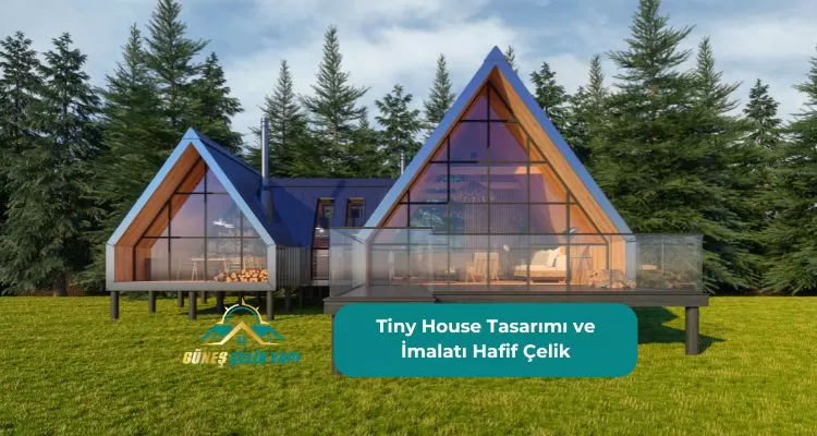 Tiny House Tasarımı ve İmalatı Hafif Çelik